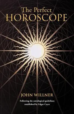 Dokonalý horoskop: Podľa astrologických zásad Edgara Caycea - The Perfect Horoscope: Following the Astrological Guidelines Established by Edgar Cayce