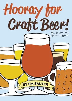 Hurá na remeselné pivo! Ilustrovaný sprievodca po pive - Hooray for Craft Beer!: An Illustrated Guide to Beer