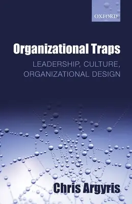 Organizačné pasce: Vedenie, kultúra, organizačný dizajn - Organizational Traps: Leadership, Culture, Organizational Design