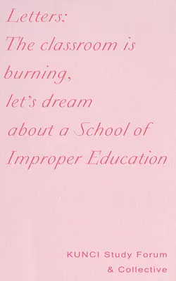 Listy: Trieda horí, snívajme o škole s nesprávnym vzdelávaním - Letters: The Classroom Is Burning, Let's Dream about a School of Improper Education