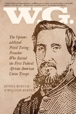 W.G.: Opiový kazateľ s pištoľou, ktorý vychoval prvé federálne afroamerické jednotky Únie - W.G.: The Opium-addicted Pistol Toting Preacher Who Raised the First Federal African American Union Troops