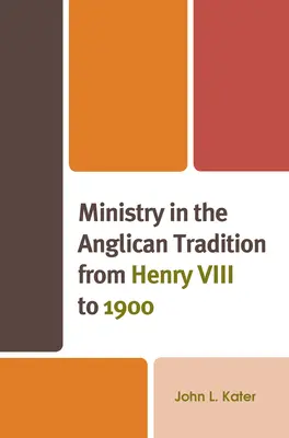 Služba v anglikánskej tradícii od Henricha VIII. do roku 1900 - Ministry in the Anglican Tradition from Henry VIII to 1900