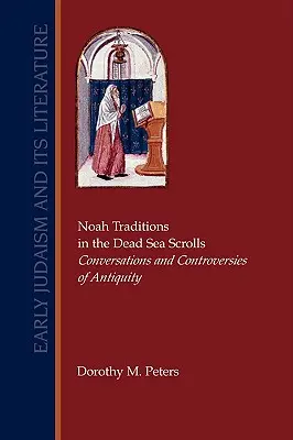 Noemove tradície vo zvitkoch od Mŕtveho mora: Hovory a kontroverzie staroveku - Noah Traditions in the Dead Sea Scrolls: Conversations and Controversies of Antiquity