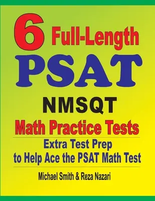 6 cvičných testov PSAT / NMSQT z matematiky v plnej dĺžke: Dodatočná príprava na testovanie, ktorá pomôže zdolať test PSAT z matematiky - 6 Full-Length PSAT / NMSQT Math Practice Tests: Extra Test Prep to Help Ace the PSAT Math Test