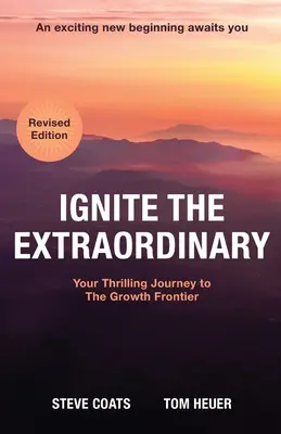 Zapáľte výnimočnosť: Vydajte sa na vzrušujúcu cestu k hranici rastu: Revidované vydanie - Ignite the Extraordinary: Your Thrilling Journey to the Growth Frontier: Revised Edition