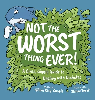 Nie je to najhoršia vec na svete!: Hnusný, chichotavý návod, ako sa vyrovnať s cukrovkou - Not The Worst Thing Ever!: A Gross, Giggly Guide to Dealing with Diabetes
