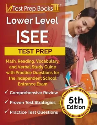 Príprava na test ISEE nižšej úrovne: Matematika, čítanie, slovná zásoba a verbálne štúdie s praktickými otázkami na prijímacie skúšky na nezávislé školy [5t - Lower Level ISEE Test Prep: Math, Reading, Vocabulary, and Verbal Study Guide with Practice Questions for the Independent School Entrance Exam [5t