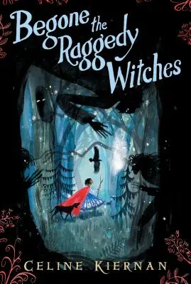 Begone the Raggedy Witches (The Wild Magic Trilogy, Book One) - Begone the Raggedy Witches (the Wild Magic Trilogy, Book One)