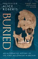 Pochovaní - Alternatívne dejiny prvého tisícročia v Británii - Buried - An alternative history of the first millennium in Britain