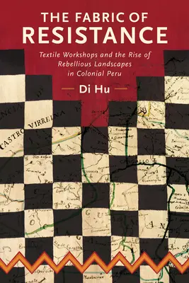 Tkanina odporu: Textilné dielne a vzostup rebelantskej krajiny v koloniálnom Peru - The Fabric of Resistance: Textile Workshops and the Rise of Rebellious Landscapes in Colonial Peru