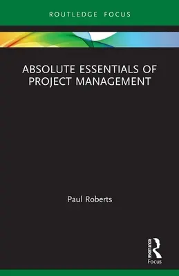 Absolútne základy riadenia projektov - Absolute Essentials of Project Management