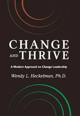 Zmeniť sa a prosperovať: Moderný prístup k vedeniu zmien - Change and Thrive: A Modern Approach to Change Leadership
