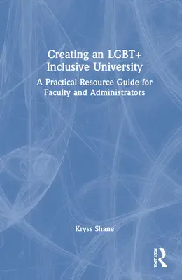 Vytváranie LGBT+ inkluzívnej univerzity: Praktická príručka zdrojov pre fakulty a administratívnych pracovníkov - Creating an LGBT+ Inclusive University: A Practical Resource Guide for Faculty and Administrators