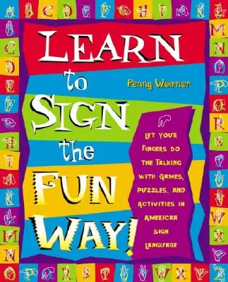 Naučte sa posunkovať zábavnou formou: Nechajte hovoriť svoje prsty pomocou hier, hádaniek a aktivít v americkom posunkovom jazyku - Learn to Sign the Fun Way!: Let Your Fingers Do the Talking with Games, Puzzles, and Activities in American Sign Language