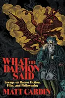 Čo povedal démon: Eseje o hororovej literatúre, filme a filozofii - What the Daemon Said: Essays on Horror Fiction, Film, and Philosophy