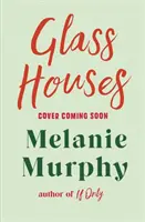 Sklenené domy - nový dojemný a povznášajúci román od autora bestselleru Keby len - Glass Houses - the moving and uplifting new novel from the bestselling author of If Only