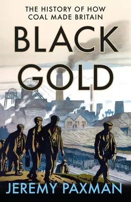 Čierne zlato: Čierne zlato: História toho, ako uhlie vytvorilo Britániu - Black Gold: The History of How Coal Made Britain