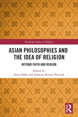 Ázijské filozofie a idea náboženstva: Za hranicami viery a rozumu - Asian Philosophies and the Idea of Religion: Beyond Faith and Reason