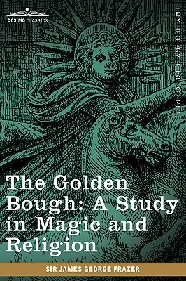 Zlatý veniec: A Study in Magic and Religion (Štúdia o mágii a náboženstve) - The Golden Bough: A Study in Magic and Religion