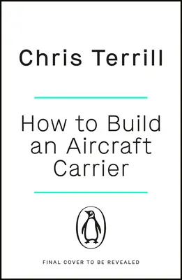 Ako postaviť lietadlovú loď: Neuveriteľný príbeh mužov a žien, ktorí priviedli k životu najväčšiu britskú vojnovú loď - How to Build an Aircraft Carrier: The Incredible Story of the Men and Women Who Brought Britain's Biggest Warship to Life