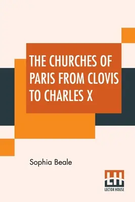 Parížske kostoly od Clovisa po Karola X. - The Churches Of Paris From Clovis To Charles X