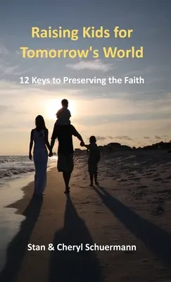 Výchova detí pre svet zajtrajška: 12 kľúčov k zachovaniu viery - Raising Kids for Tomorrow's World: 12 Keys to Preserving the Faith