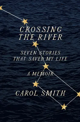 Prekročenie rieky: Sedem príbehov, ktoré mi zachránili život, memoáre - Crossing the River: Seven Stories That Saved My Life, a Memoir