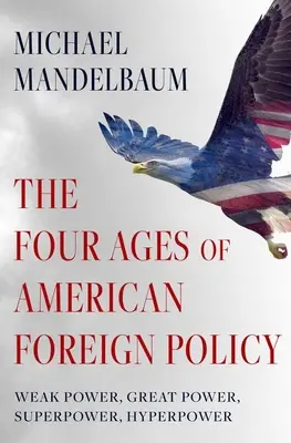 Štyri storočia americkej zahraničnej politiky: Slabá mocnosť, veľmoc, superveľmoc, hyperveľmoc - The Four Ages of American Foreign Policy: Weak Power, Great Power, Superpower, Hyperpower