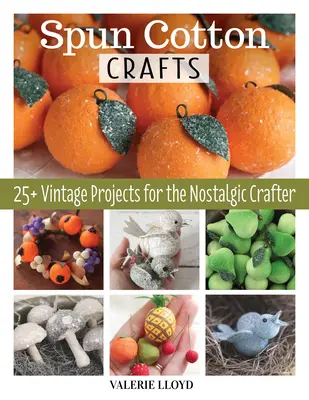 Spun Cotton Crafts: 25 vintage projektov pre nostalgických remeselníkov - Spun Cotton Crafts: 25 Vintage Projects for the Nostalgic Crafter