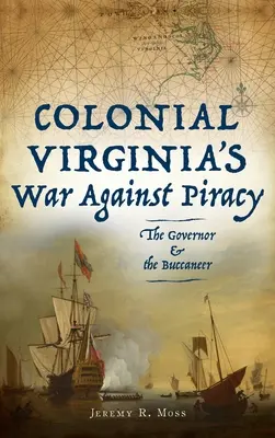 Vojna koloniálnej Virginie proti pirátstvu: Guvernér a bukanier - Colonial Virginia's War Against Piracy: The Governor & the Buccaneer