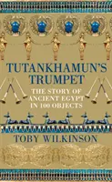Tutanchamonova trúba - Príbeh starovekého Egypta v 100 predmetoch - Tutankhamun's Trumpet - The Story of Ancient Egypt in 100 Objects