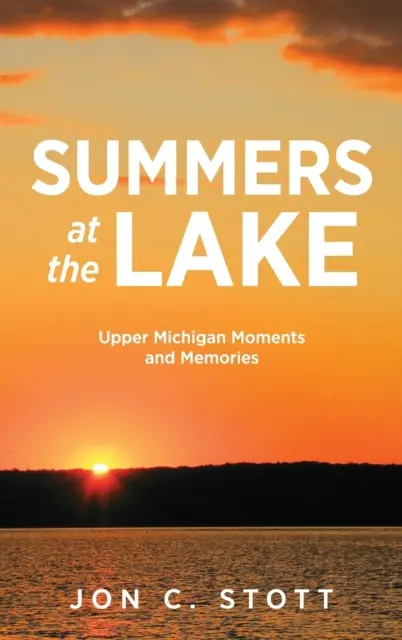 Letá pri jazere: Horný Michigan: momenty a spomienky - Summers at the Lake: Upper Michigan Moments and Memories