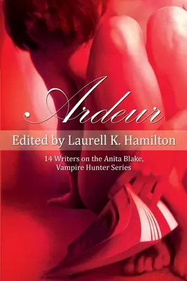Ardeur: (14 spisovateľov o sérii Anita Blakeová, lovkyňa upírov) - Ardeur: 14 Writers on the Anita Blake, Vampire Hunter Series