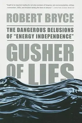 Gusher of Lies: Nebezpečné bludy o energetickej nezávislosti - Gusher of Lies: The Dangerous Delusions of Energy Independence