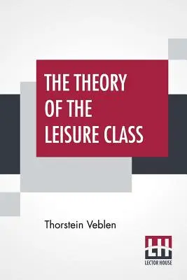 Teória voľného času - The Theory Of The Leisure Class