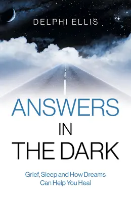 Odpovede v tme: Smútok, spánok a ako vám sny môžu pomôcť uzdraviť sa - Answers in the Dark: Grief, Sleep and How Dreams Can Help You Heal