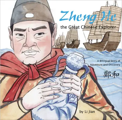 Zheng He, veľký čínsky objaviteľ - Dvojjazyčný príbeh o dobrodružstve a objavoch (čínsky a anglicky) - Zheng He, The Great Chinese Explorer - A Bilingual Story of Adventure and Discovery (Chinese and English)