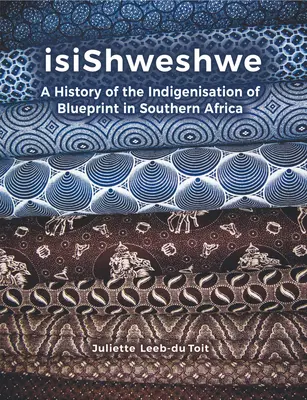 Isishweshwe: História indigenizácie modrotlače v Južnej Afrike - Isishweshwe: A History of the Indigenisation of Blueprint in South Africa