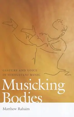 Hudobné telá: Gestá a hlas v hindustánskej hudbe - Musicking Bodies: Gesture and Voice in Hindustani Music