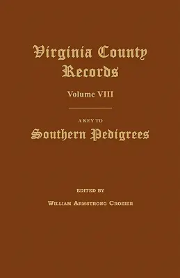 Záznamy z okresov Virgínie, zväzok VIII: Kľúč k južným rodokmeňom - Virginia County Records, Volume VIII: A Key to Southern Pedigrees