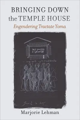 Zbúranie chrámového domu: Vychádzanie z traktátu Joma - Bringing Down the Temple House: Engendering Tractate Yoma