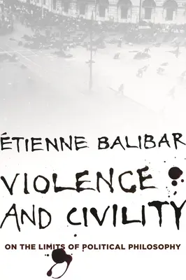 Násilie a civilizovanosť: O hraniciach politickej filozofie - Violence and Civility: On the Limits of Political Philosophy
