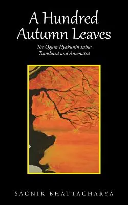 Sto jesenných listov: Ogura Hyakunin Isshu: Preklad a poznámky - A Hundred Autumn Leaves: The Ogura Hyakunin Isshu: Translated and Annotated