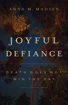 Radostný vzdor: Smrť nevyhráva deň - Joyful Defiance: Death Does Not Win the Day