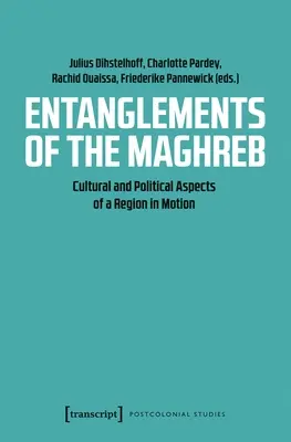 Zmätky Maghrebu: Kultúrne a politické aspekty regiónu v pohybe - Entanglements of the Maghreb: Cultural and Political Aspects of a Region in Motion