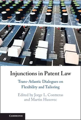 Súdne príkazy v patentovom práve: Transatlantické dialógy o flexibilite a prispôsobení - Injunctions in Patent Law: Trans-Atlantic Dialogues on Flexibility and Tailoring