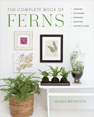 Kompletná kniha o papradí: V interiéri - v exteriéri - pestovanie - výroba - história a povesti - The Complete Book of Ferns: Indoors - Outdoors - Growing - Crafting - History & Lore