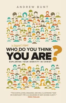 Kto si preboha myslíš, že si? V čom spočíva vaša identita v Kristovi? - Who In Heaven's Name Do You Think You Are?: Exploring Your Identity In Christ
