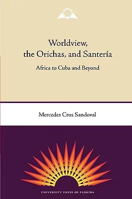 Svetonázor, Orichas a Santera: od Afriky po Kubu a ďalej - Worldview, the Orichas, and Santera: Africa to Cuba and Beyond