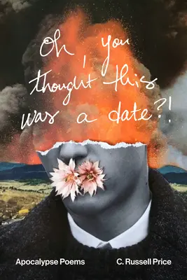 Mysleli ste si, že je to rande?! Básne o apokalypse - Oh, You Thought This Was a Date?!: Apocalypse Poems